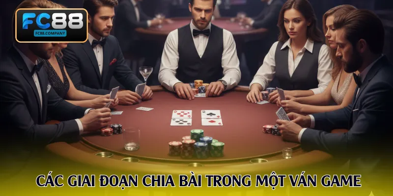 Các giai đoạn chia bài trong một ván game