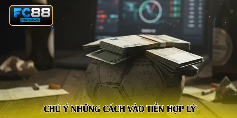 Chú ý những cách vào tiền hợp lý