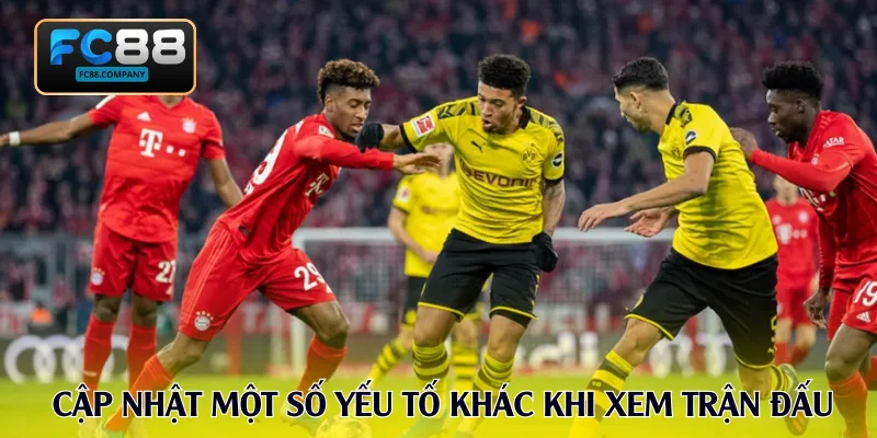 Cập nhật một số yếu tố khác khi xem trận đấu