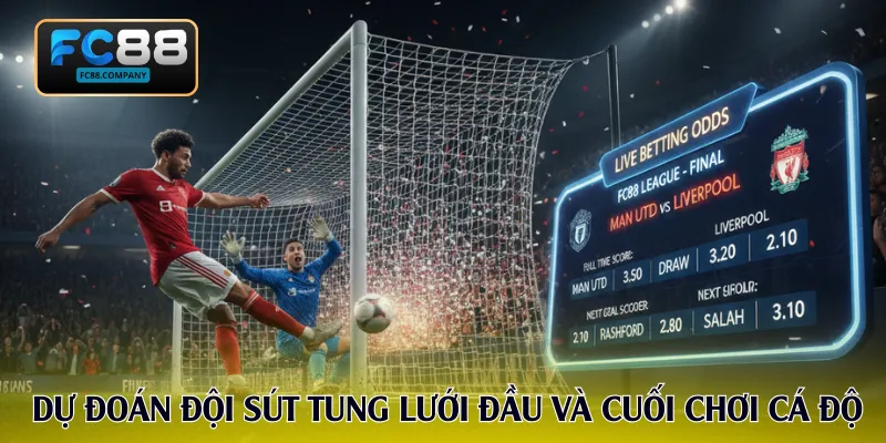 Dự đoán đội sút tung lưới đầu và cuối chơi cá độ