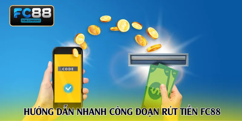 Hướng dẫn nhanh công đoạn rút tiền FC88