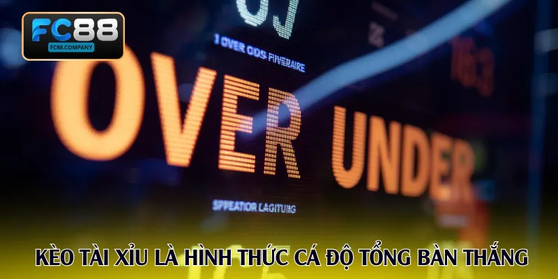 Kèo Tài Xỉu là hình thức cá độ căn cứ tổng bàn thắng