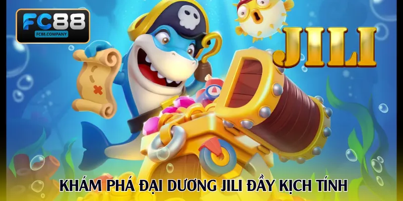 Khám phá đại dương JiLi đầy kịch tính