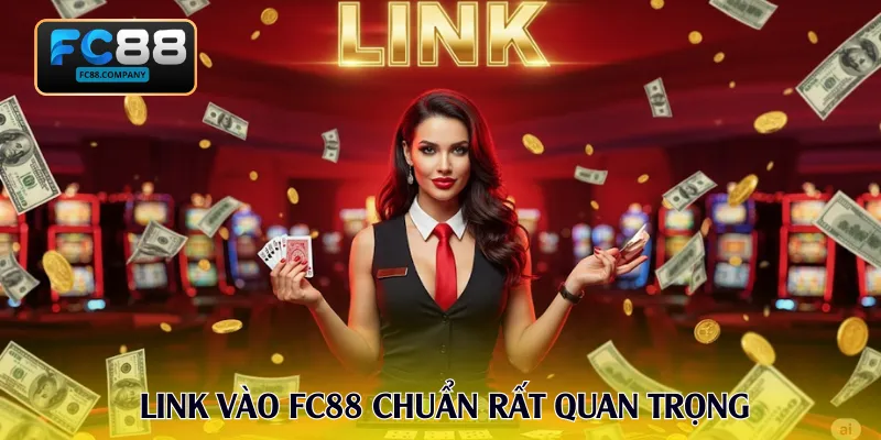 Link vào FC88 chuẩn rất quan trọng