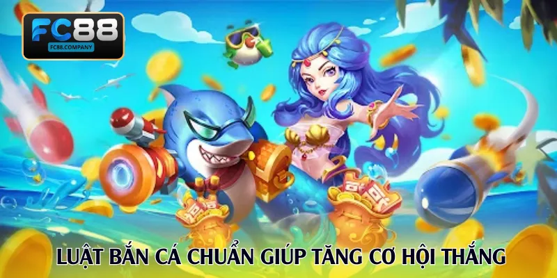 Luật bắn cá chuẩn giúp tăng cơ hội thắng