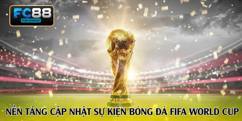 Nền tảng uy tín cập nhật sự kiện bóng đá FIFA World Cup
