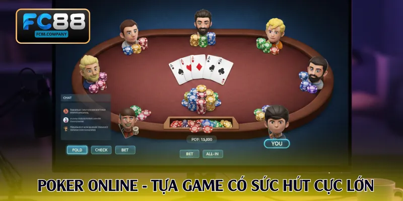 Poker online - Tựa game có sức hút cực lớn