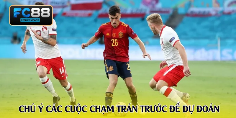 Chú ý các cuộc chạm trán trước để dự đoán