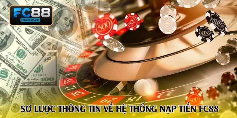Sơ lược thông tin về hệ thống nạp tiền FC88