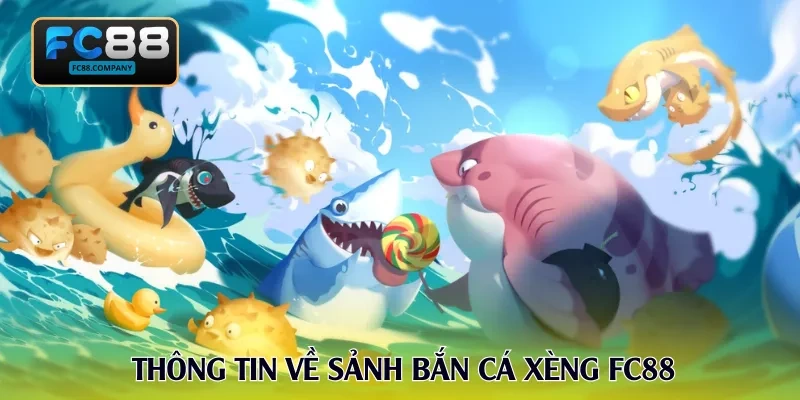 Thông tin về sảnh bắn cá xèng FC88
