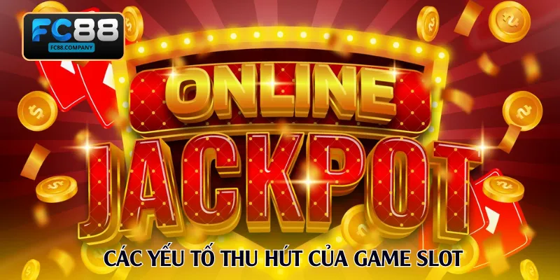 Các yếu tố thu hút của game slot
