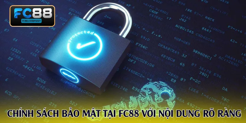 Tổng quan chính sách bảo mật tại FC88 với nội dung rõ ràng