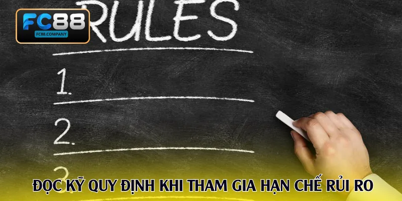Đọc kỹ quy định trước khi tham gia giúp hạn chế rủi ro