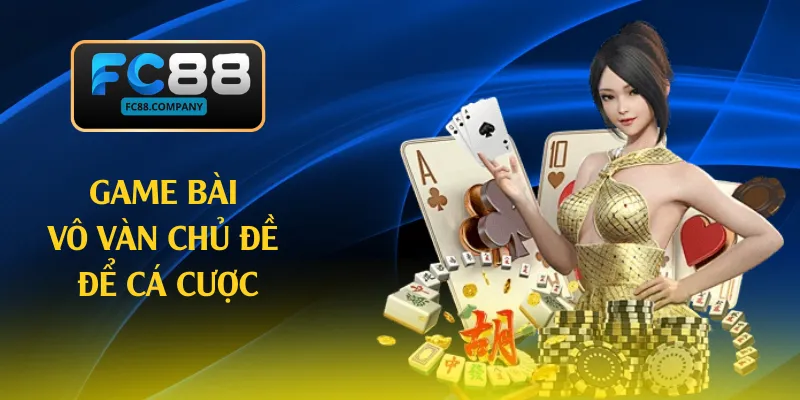 Game bài vô vàn chủ đề để cá cược