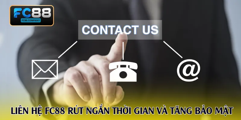 Liên hệ FC88 đúng kênh giúp rút ngắn thời gian và tăng bảo mật