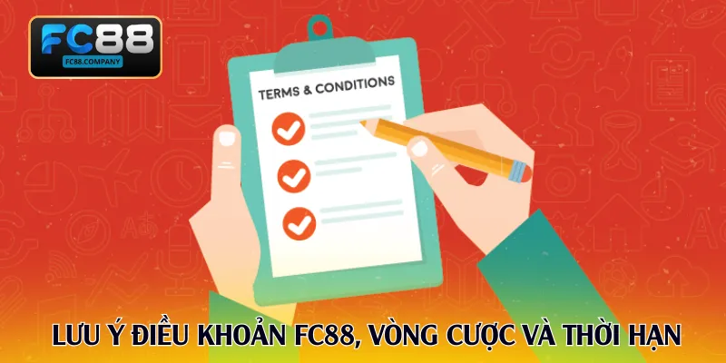 Bảng lưu ý điều khoản FC88, vòng cược và thời hạn chi tiết
