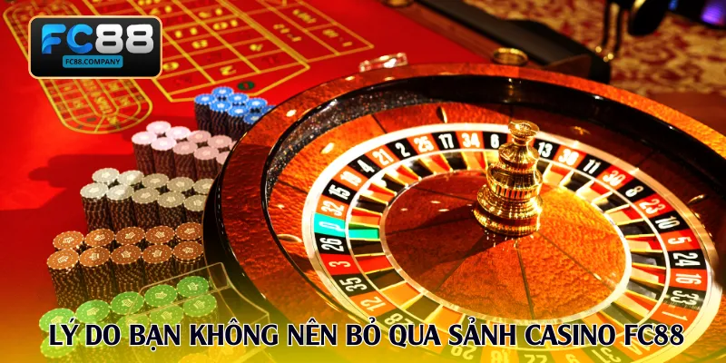 Lý do bạn không nên bỏ qua sảnh casino FC88