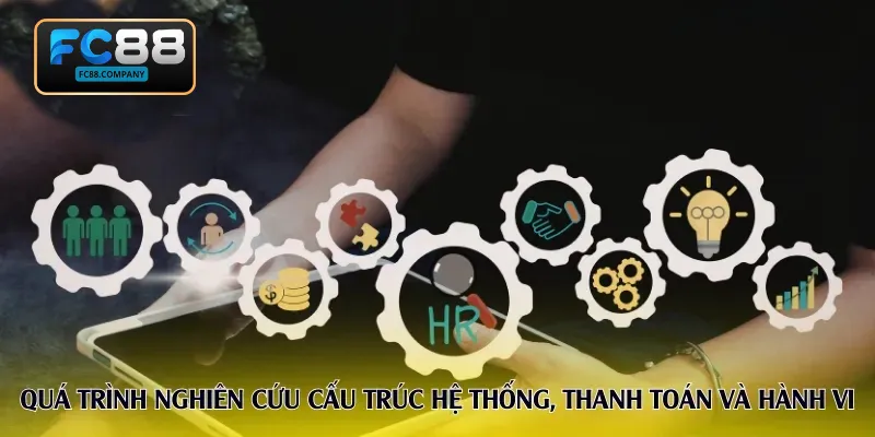 Quá trình nghiên cứu cấu trúc hệ thống, thanh toán và hành vi