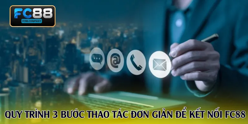 Quy trình 3 bước thao tác đơn giản để kết nối FC88
