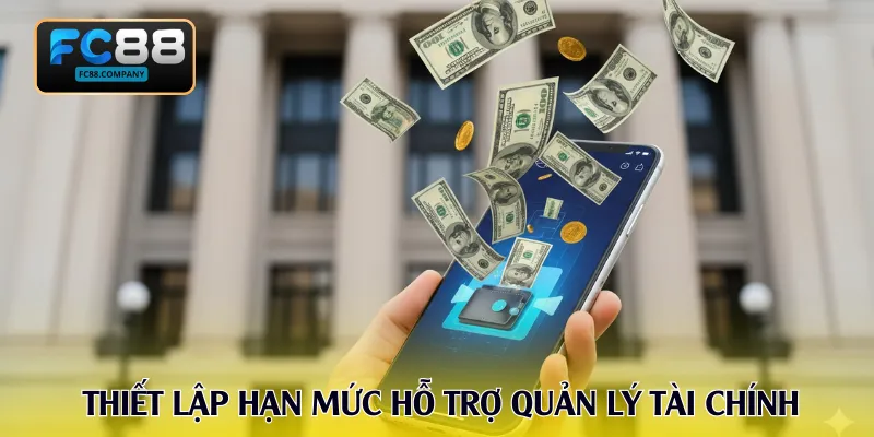 Tính năng thiết lập hạn mức hỗ trợ quản lý tài chính