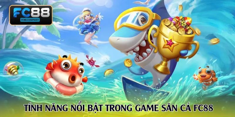 Tính năng nổi bật trong game săn cá FC88