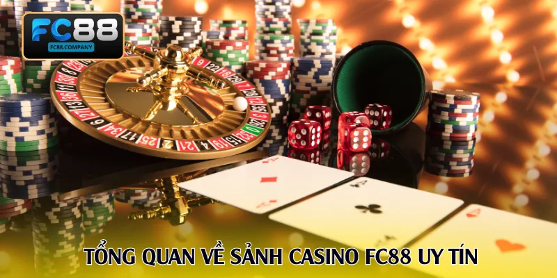 Tổng quan về sảnh casino FC88 uy tín