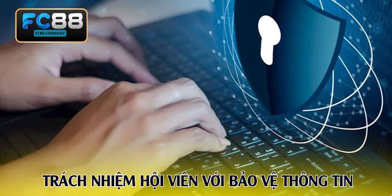 Trách nhiệm hội viên với việc bảo vệ thông tin và tài khoản